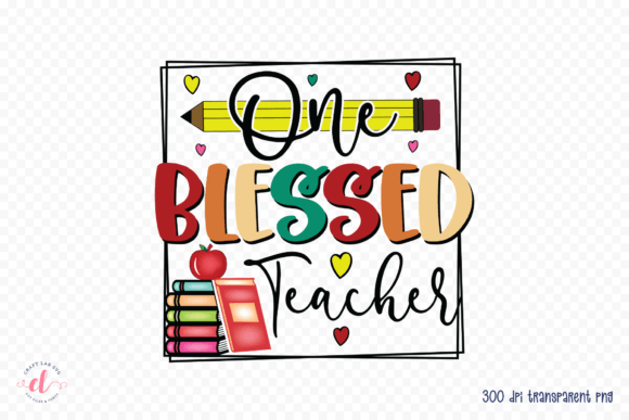 One Blessed Teacher - Perfect for Custom Gifts